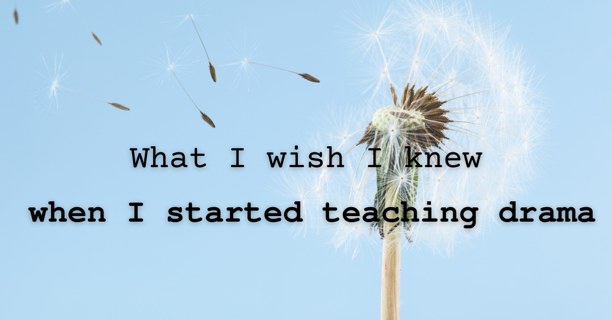 What I wish I knew… when I started teaching drama [VIDEO]