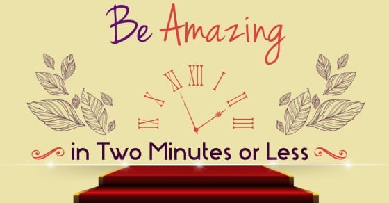 Be Amazing in Two Minutes or Less