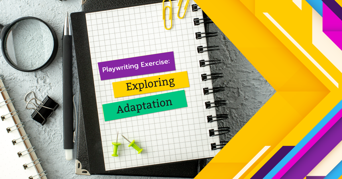 Playwriting Exercise: Exploring Adaptation