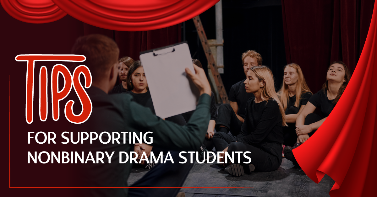 Tips for Supporting Nonbinary Drama Students