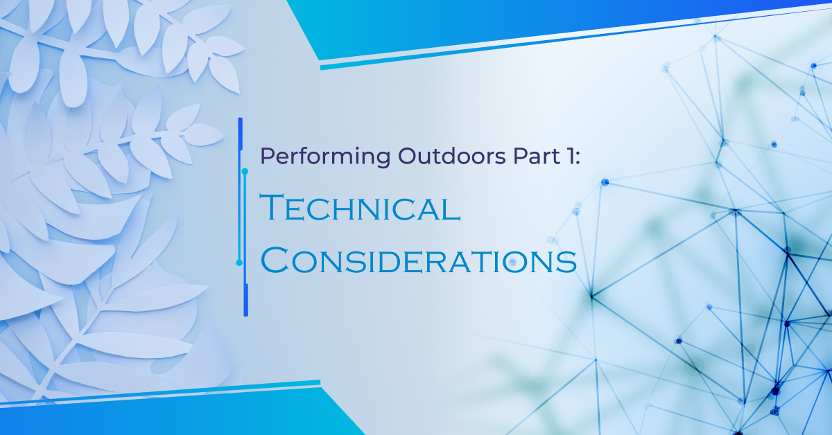 Performing Outdoors Part 1: Technical Considerations