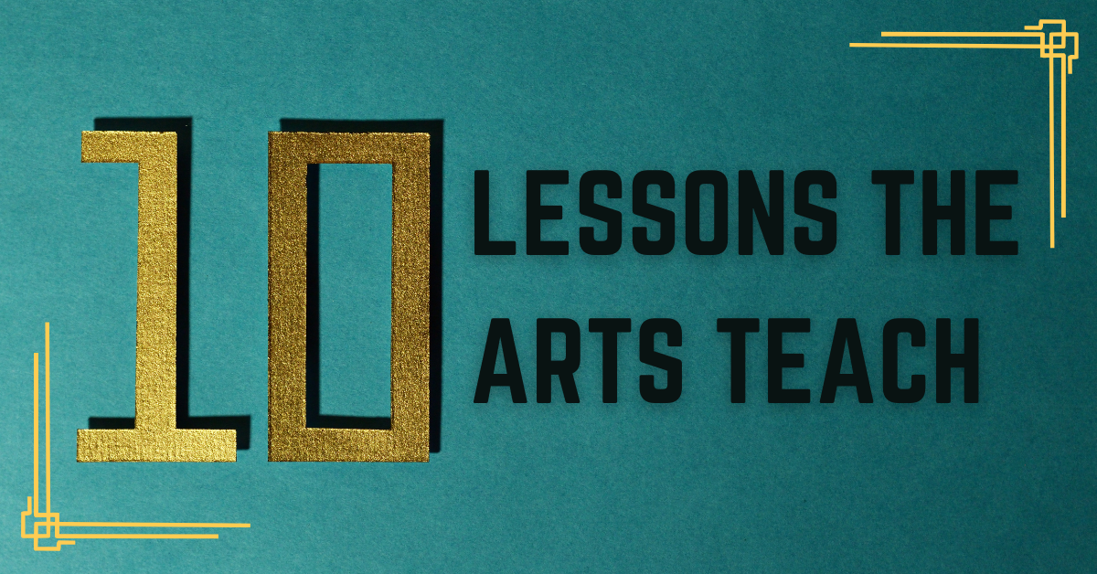 Ten Lessons the Arts Teach
