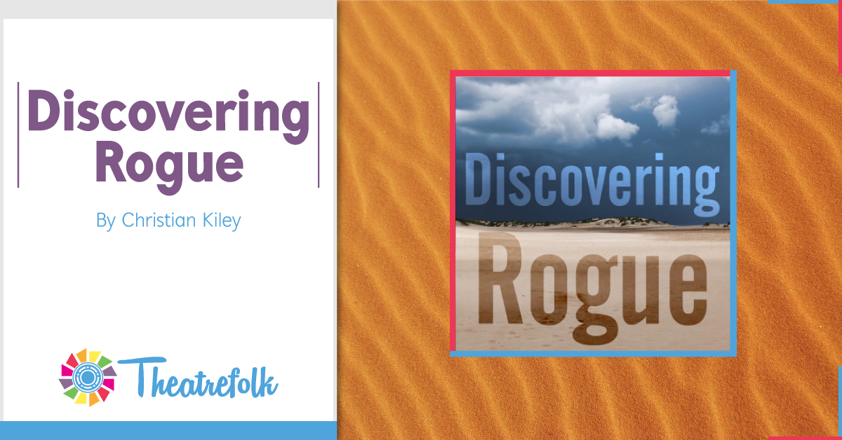 Theatrefolk Featured Play &#8211; Discovering Rogue by Christian Kiley