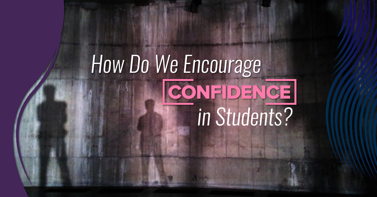 How Do We Encourage Confidence in Students?
