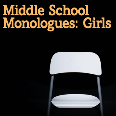 Middle School Monologues: Girls