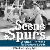 Scene Spurs - Writing Prompts for Dramatic Depth Lindsay Price Play Script