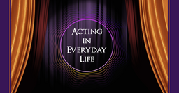 Acting in Everyday Life