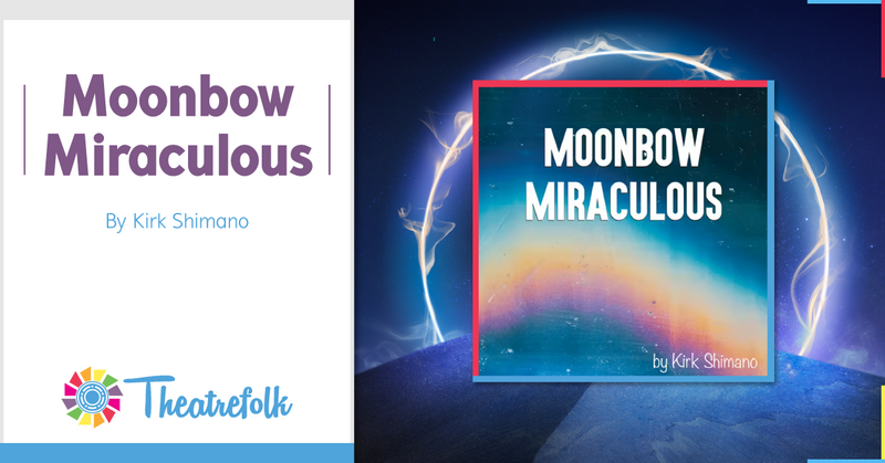 Theatrefolk Featured Play – Moonbow Miraculous by Kirk Shimano