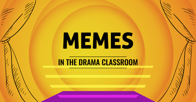 Memes in the Drama Classroom