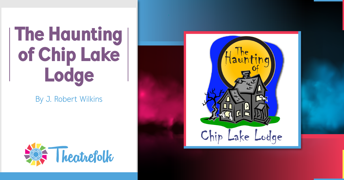 Theatrefolk Featured Play – The Haunting of Chip Lake Lodge