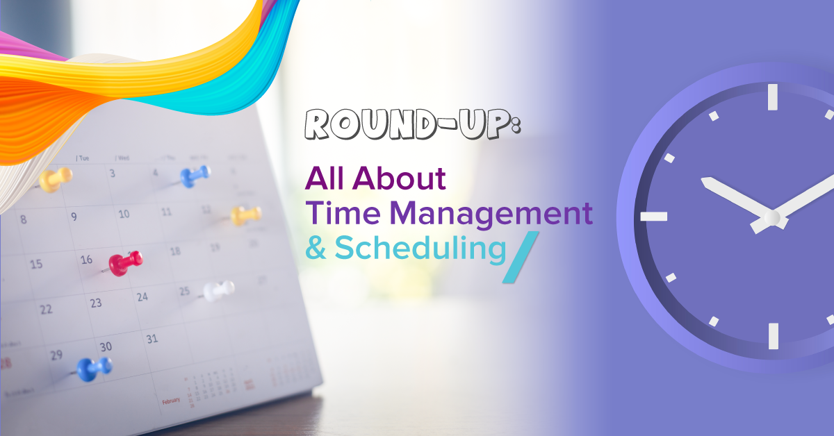 Round-Up: All About Time Management & Scheduling