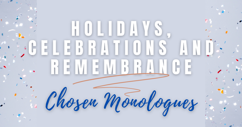 Holidays, Celebration and Remembrance Student Playwrights – Chosen Monologues