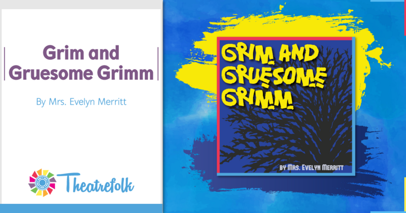 Theatrefolk Featured Play – Grim and Gruesome Grimm by Mrs. Evelyn Merritt