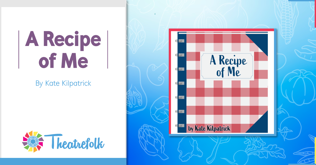 Theatrefolk Featured Play – A Recipe of Me by Kate Kilpatrick