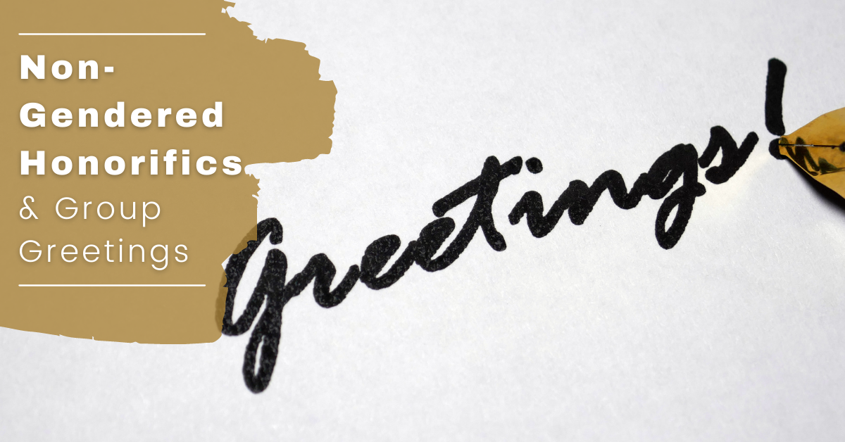 Non-Gendered Honorifics & Group Greetings