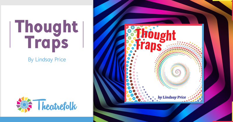 Theatrefolk Featured Play – Thought Traps by Lindsay Price