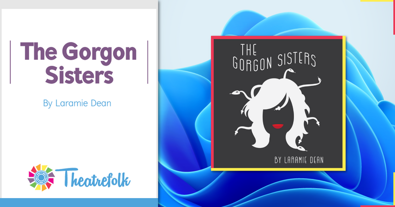 Theatrefolk Featured Play – The Gorgon Sisters by Laramie Dean