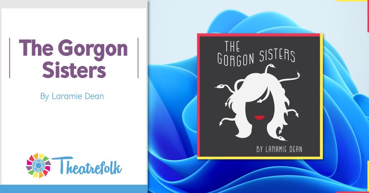 Theatrefolk Featured Play – The Gorgon Sisters by Laramie Dean