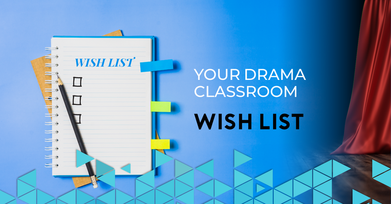 Your Drama Classroom Wish List