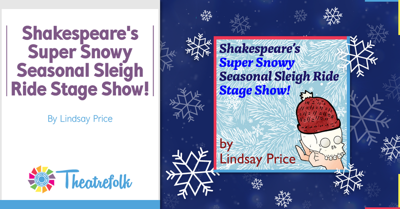 Theatrefolk Featured Play – Shakespeare’s Super Snowy Seasonal Sleigh Ride Stage Show! by Lindsay Price
