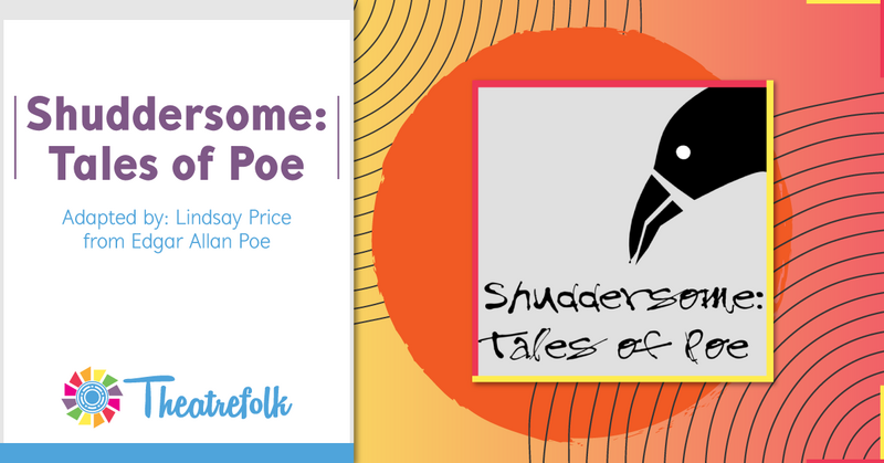 Theatrefolk Featured Play – Shuddersome: Tales of Poe by Lindsay Price