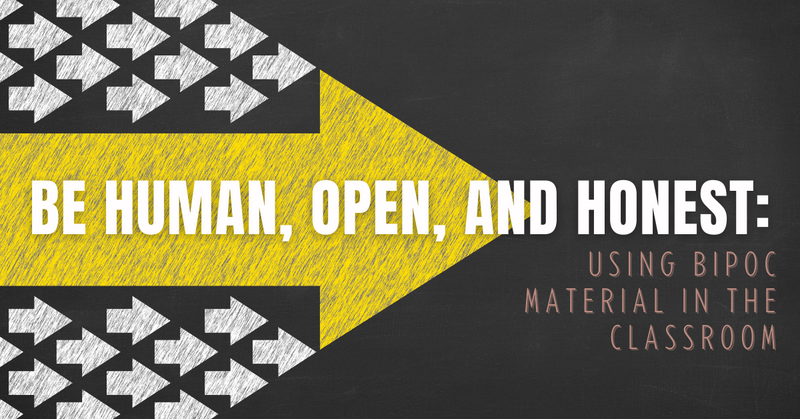 Be human, open, and honest: Using BIPOC material in the classroom