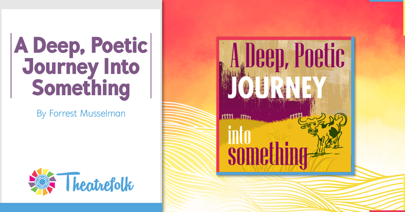 Theatrefolk Featured Play – A Deep, Poetic Journey Into Something by Forrest Musselman