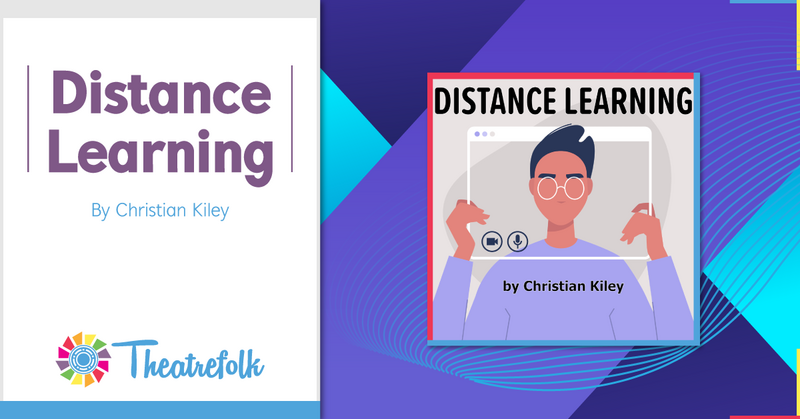 Theatrefolk Featured Play – Distance Learning by Christian Kiley