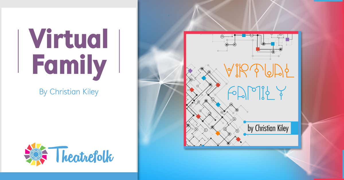 Theatrefolk Featured Play – Virtual Family by Christian Kiley