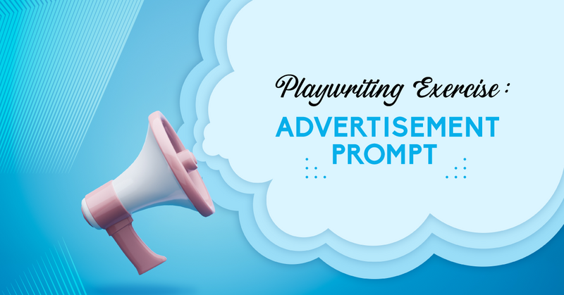 Playwriting Exercise: Advertisement Prompt