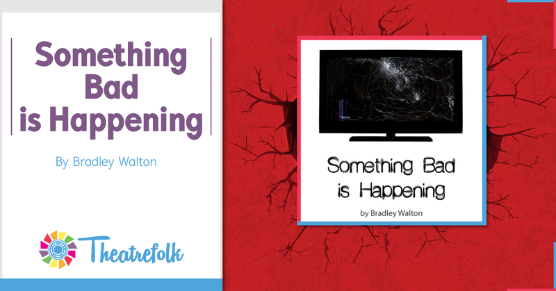 Theatrefolk Featured Play – Something Bad is Happening
