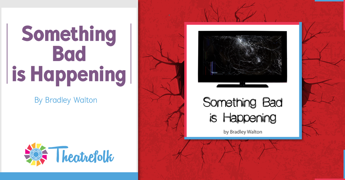 Theatrefolk Featured Play – Something Bad is Happening