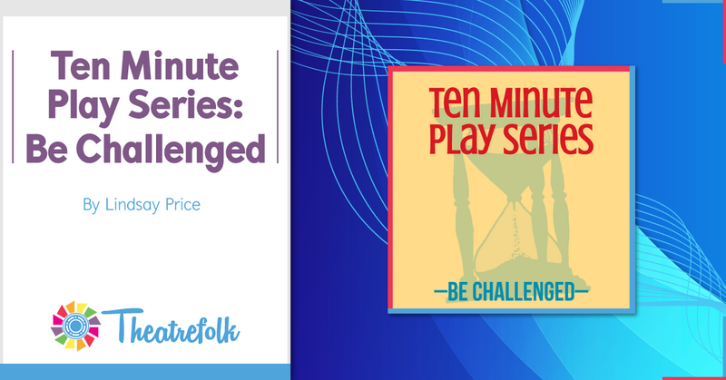 Theatrefolk Featured Play – Ten Minute Play Series by Lindsay Price