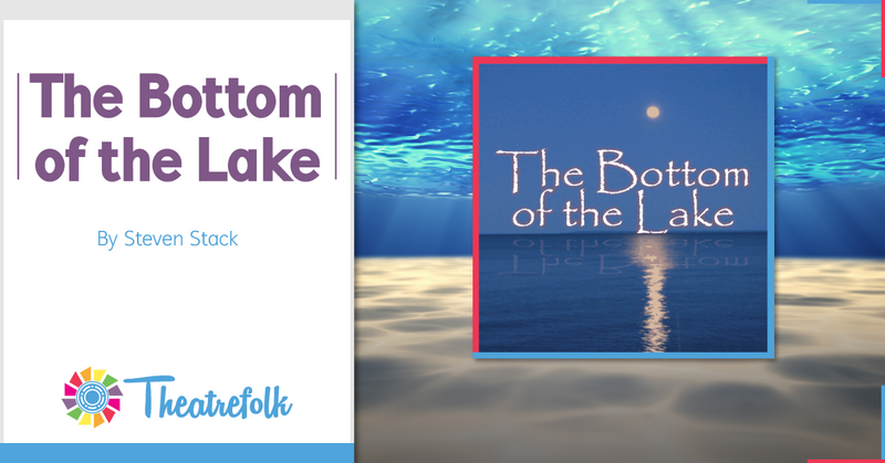 Theatrefolk Featured Play – The Bottom of the Lake by Steven Stack