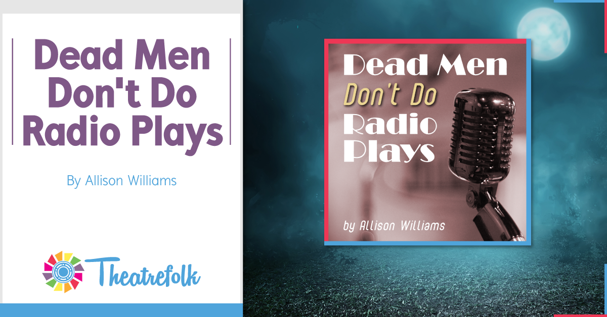 Theatrefolk Featured Play – Dead Men Don’t Do Radio Plays by Allison Williams