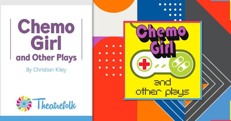 Theatrefolk Featured Play – Chemo Girl and Other Plays by Christian Kiley
