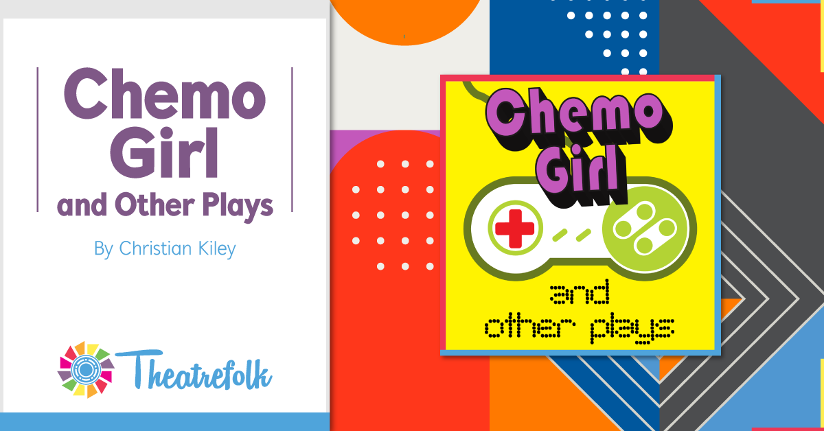Theatrefolk Featured Play – Chemo Girl and Other Plays by Christian Kiley