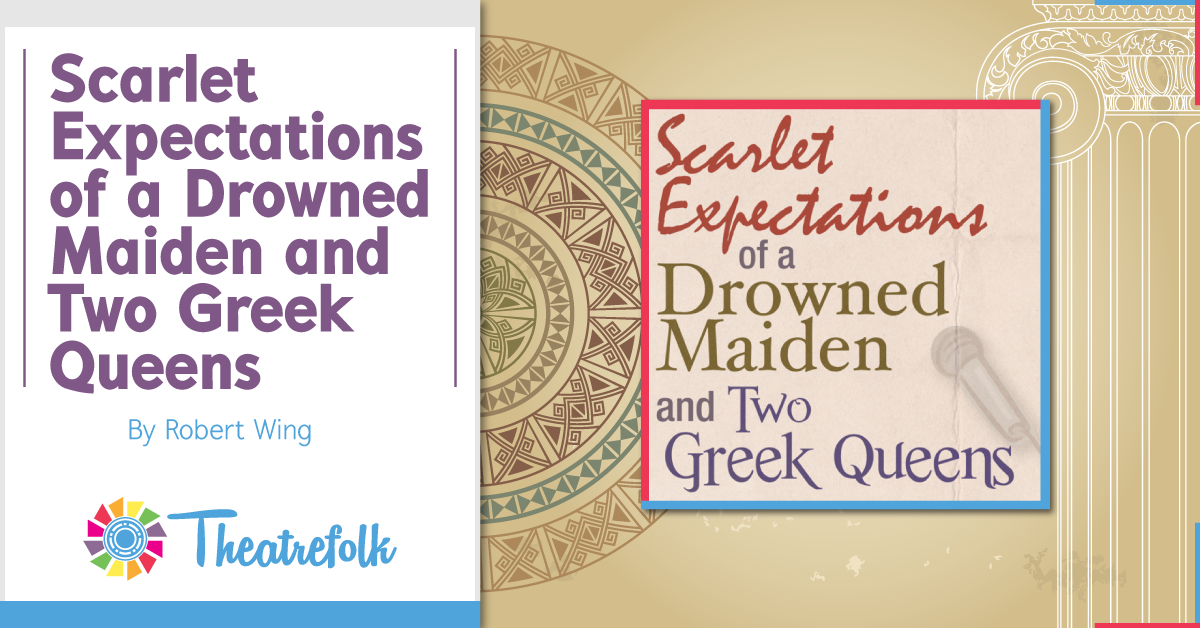Theatrefolk Featured Play – Scarlet Expectations of a Drowned Maiden and Two Greek Queens by Robert Wing