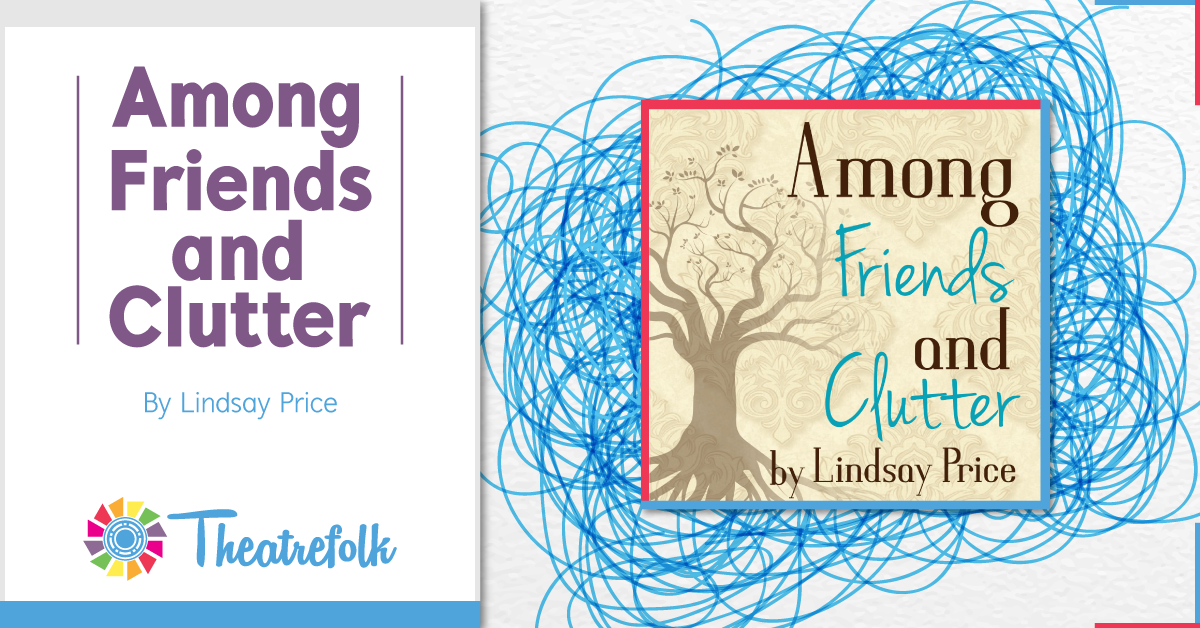 Theatrefolk Featured Play – Among Friends and Clutter by Lindsay Price