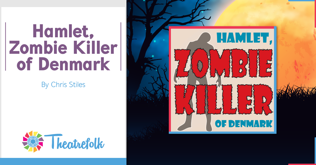 Theatrefolk Featured Play – Hamlet, Zombie Killer of Denmark by Chris Stiles