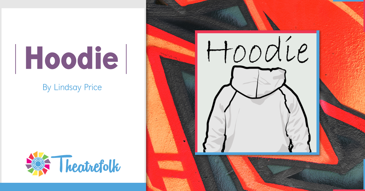 Theatrefolk Featured Play – Hoodie by Lindsay Price