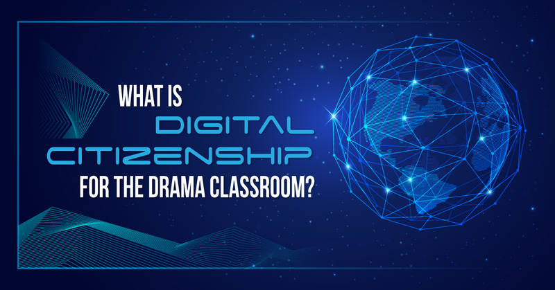 What Is Digital Citizenship for the Drama Classroom?