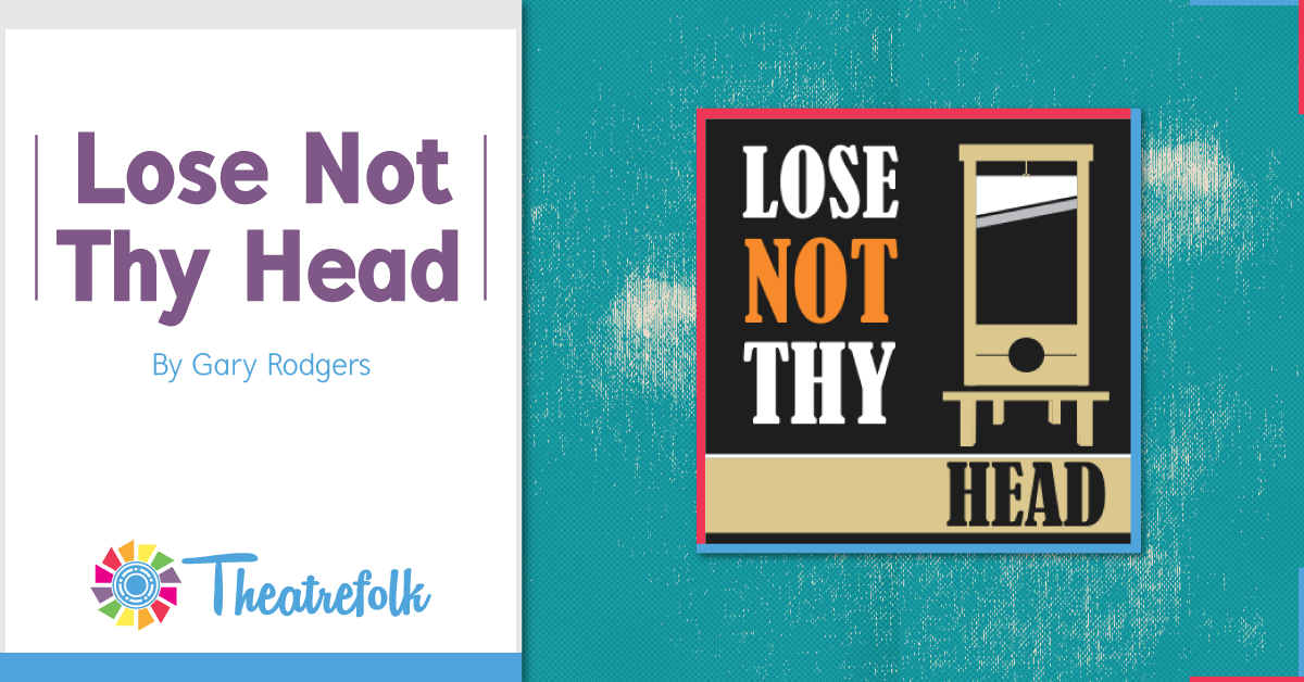 Theatrefolk Featured Play – Lose Not Thy Head by Gary Rodgers