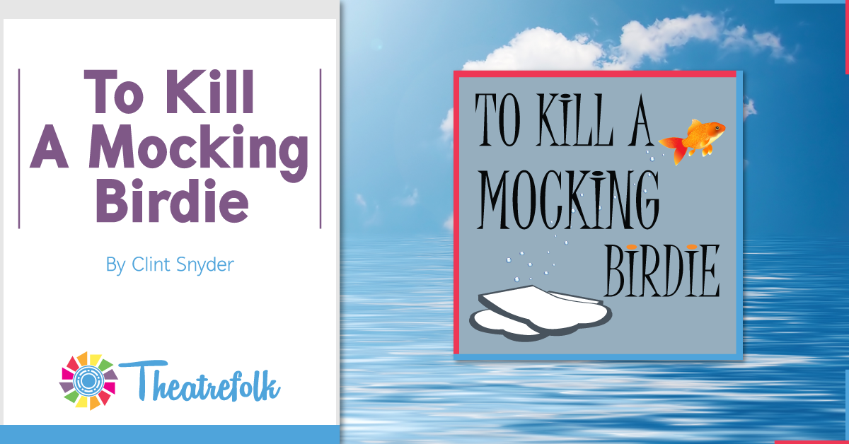 Theatrefolk Featured Play – To Kill A Mocking Birdie by Clint Snyder