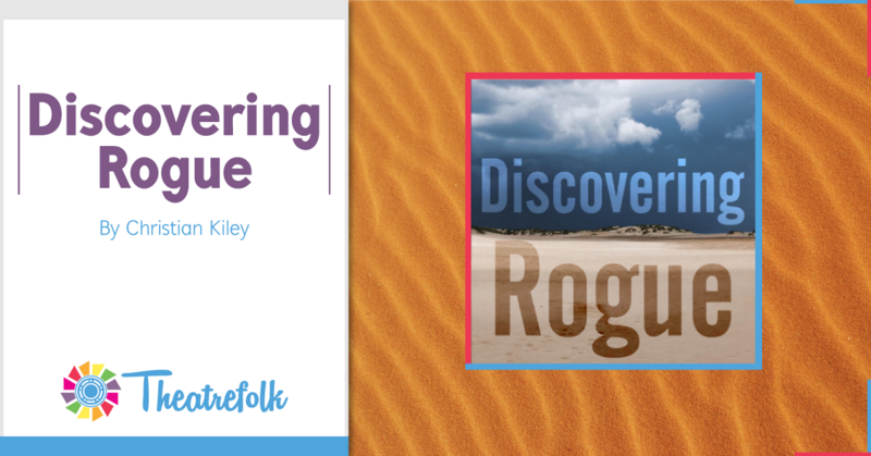 Theatrefolk Featured Play – Discovering Rogue by Christian Kiley