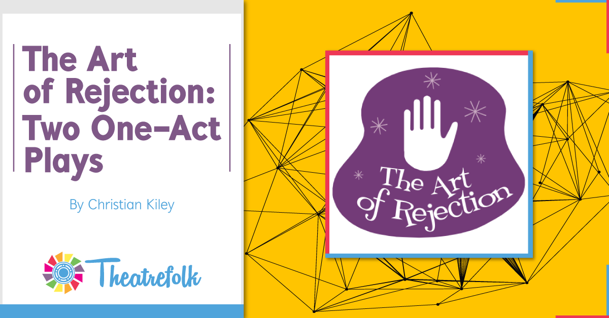 Theatrefolk Featured Play – The Art of Rejection: Two One-Act Plays by Christian Kiley