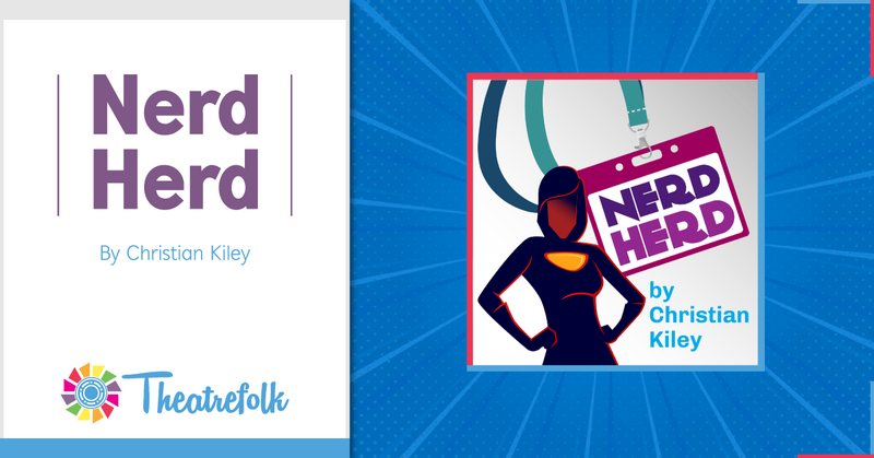 Theatrefolk Featured Play – Nerd Herd by Christian Kiley