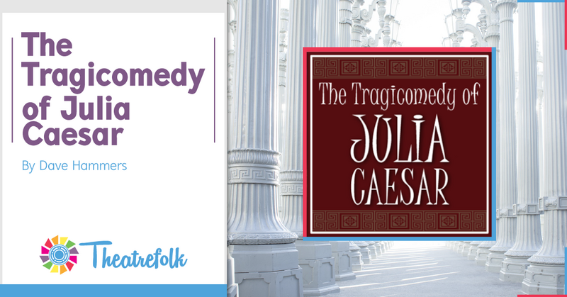 Theatrefolk Featured Play – The Tragicomedy of Julia Caesar by Dave Hammers