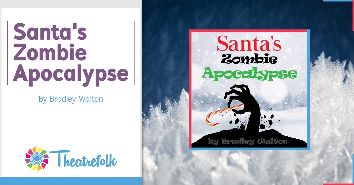 Theatrefolk Featured Play – Santa’s Zombie Apocalypse by Bradley Walton