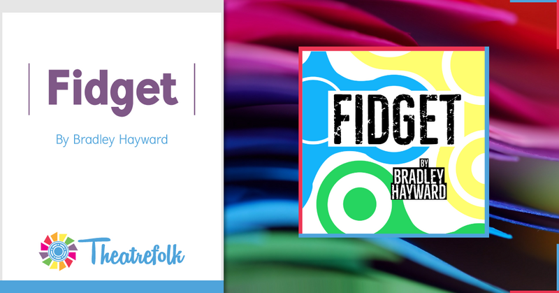 Theatrefolk Featured Play – Fidget by Bradley Hayward